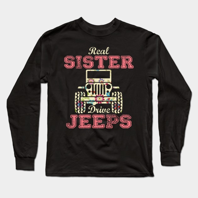 Real Sister Drive Jeeps Cute Flower Jeep Floral Jeeps Women/Kid Jeep Lover Jeep Girl Long Sleeve T-Shirt by Nancie